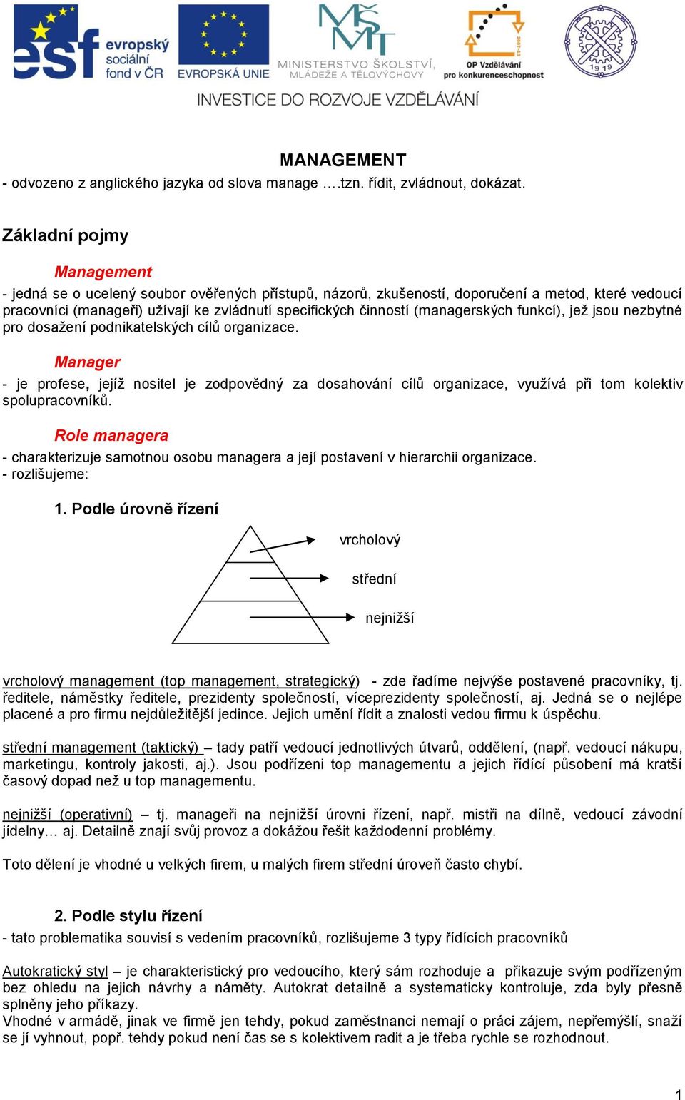 (managerských funkcí), jež jsou nezbytné pro dosažení podnikatelských cílů organizace.