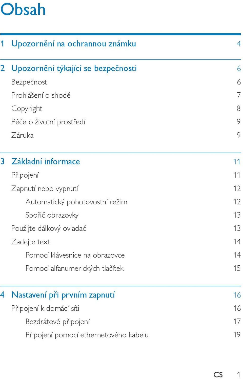 12 Spořič obrazovky 13 Použijte dálkový ovladač 13 Zadejte text 14 Pomocí klávesnice na obrazovce 14 Pomocí alfanumerických