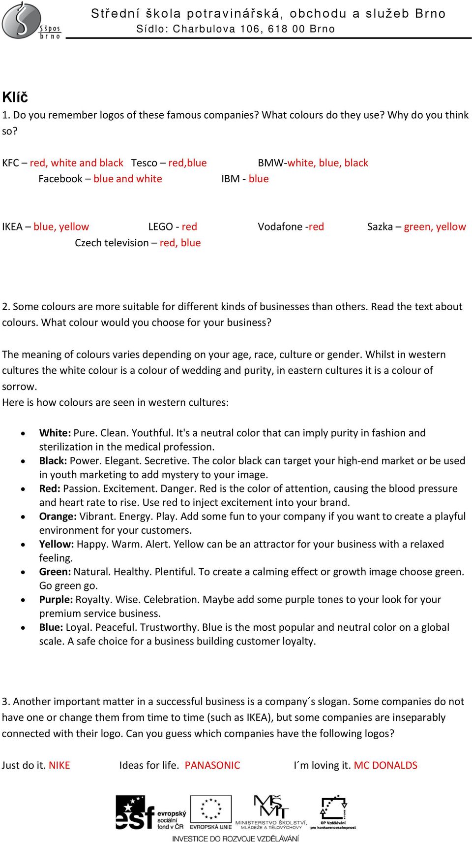 Some colours are more suitable for different kinds of businesses than others. Read the text about colours. What colour would you choose for your business?