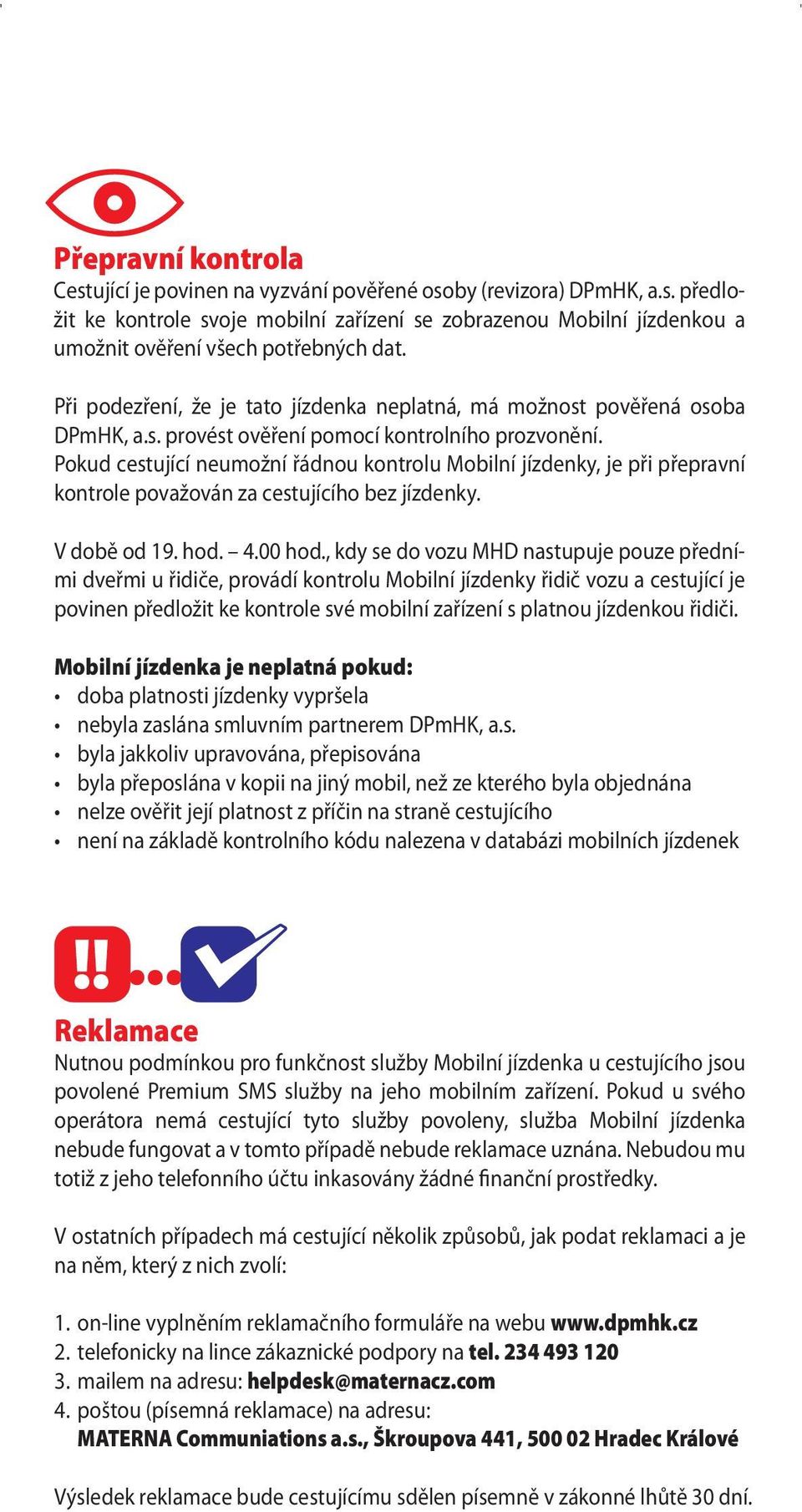 Pokud cestující neumožní řádnou kontrolu Mobilní jízdenky, je při přepravní kontrole považován za cestujícího bez jízdenky. V době od 19. hod. 4.00 hod.