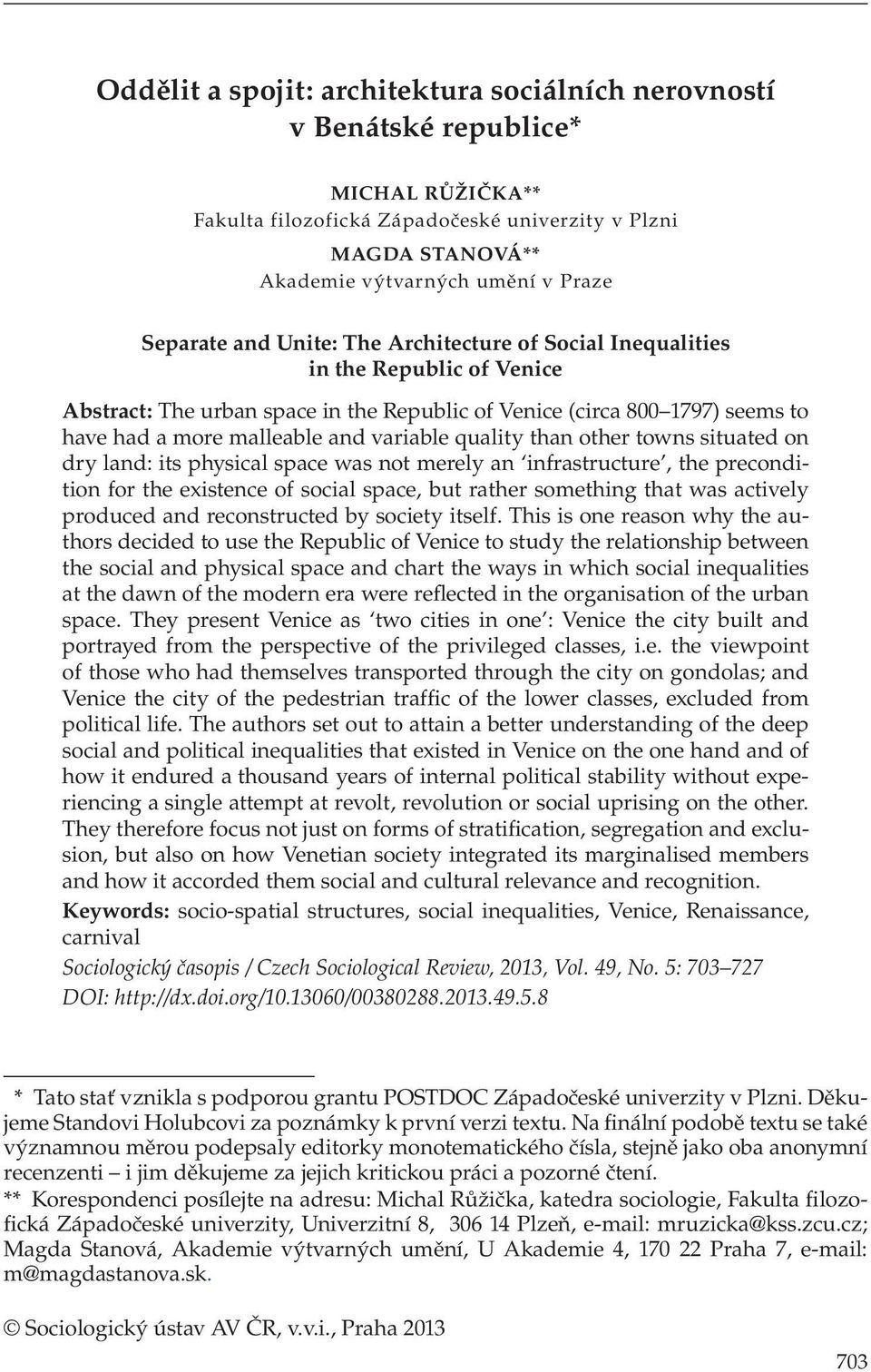 variable quality than other towns situated on dry land: its physical space was not merely an infrastructure, the precondition for the existence of social space, but rather something that was actively