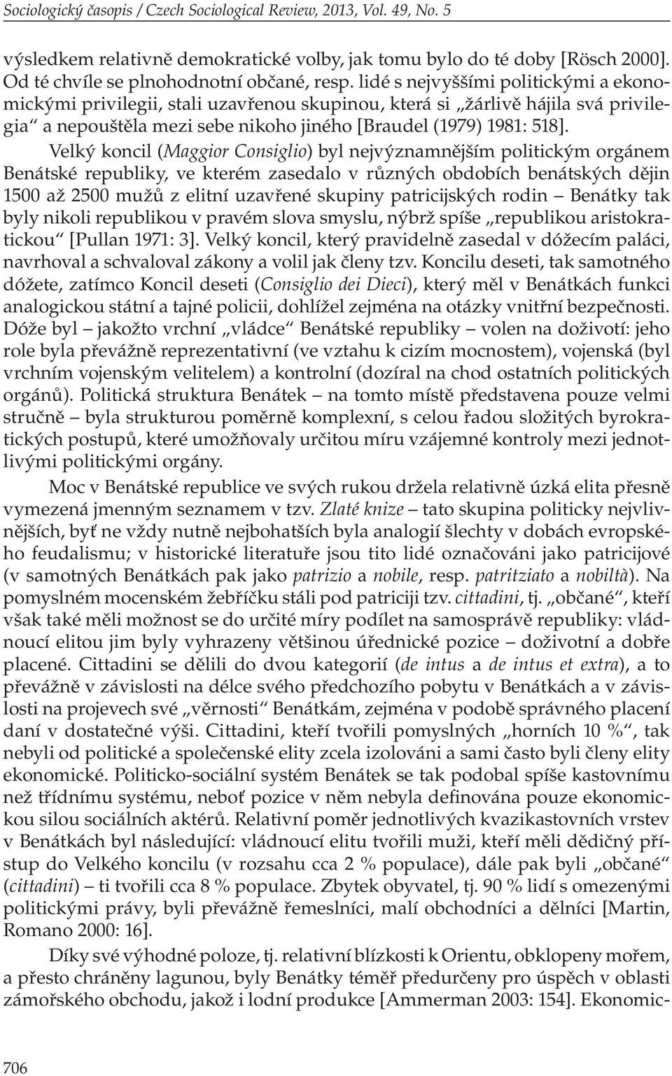 Velký koncil (Maggior Consiglio) byl nejvýznamnějším politickým orgánem Benátské republiky, ve kterém zasedalo v různých obdobích benátských dějin 1500 až 2500 mužů z elitní uzavřené skupiny