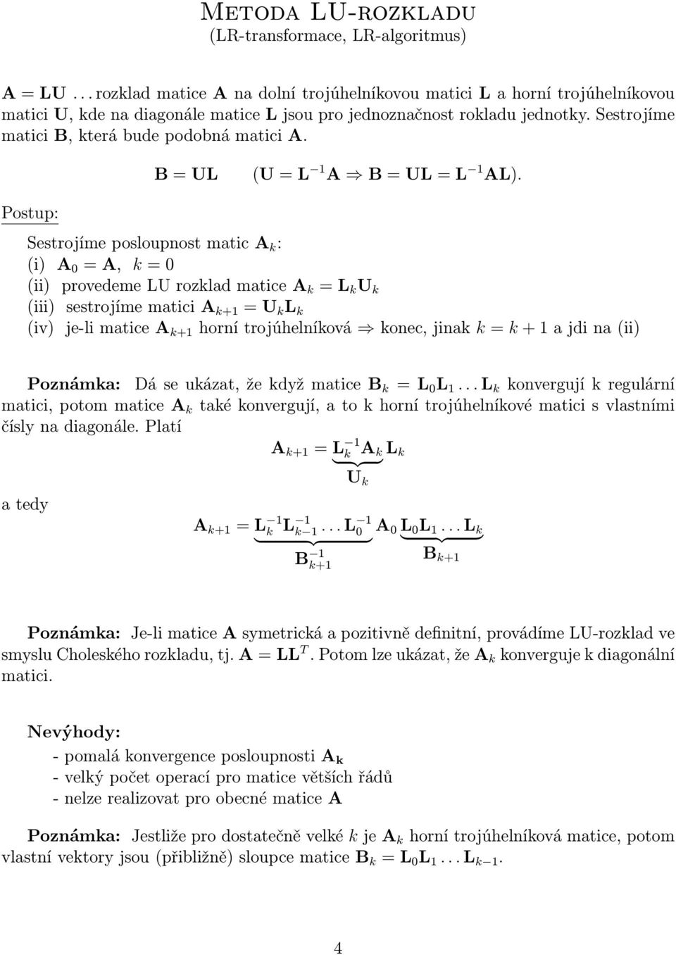 Sestrojíme matici B, která bude podobná matici A. B = UL (U = L A B = UL = L AL).