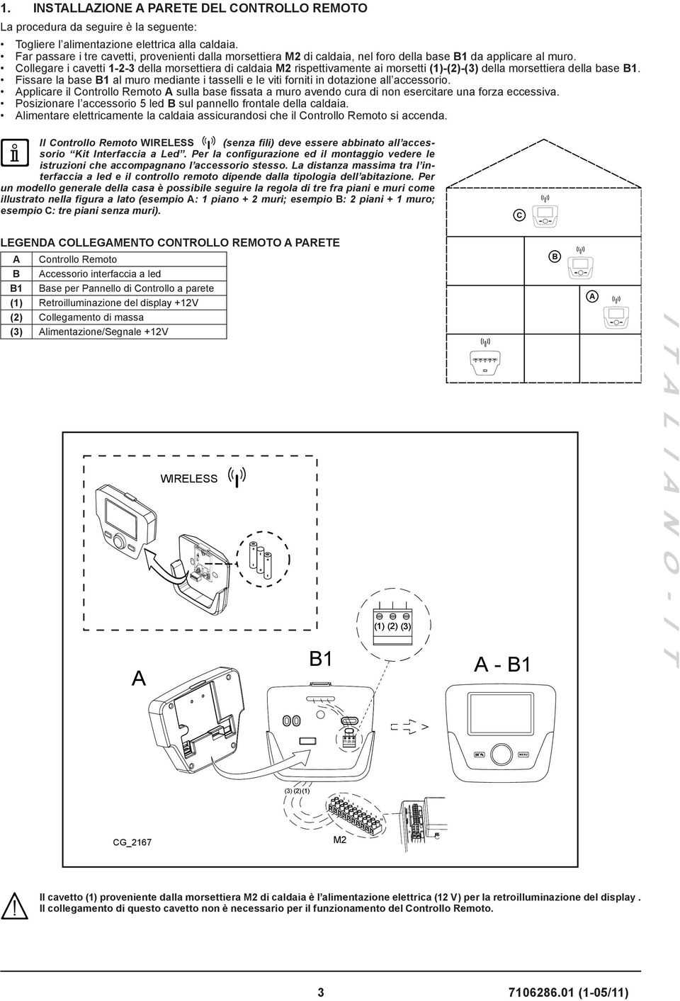 Collegare i cavetti 1-2-3 della morsettiera di caldaia M2 rispettivamente ai morsetti (1)-(2)-(3) della morsettiera della base B1.