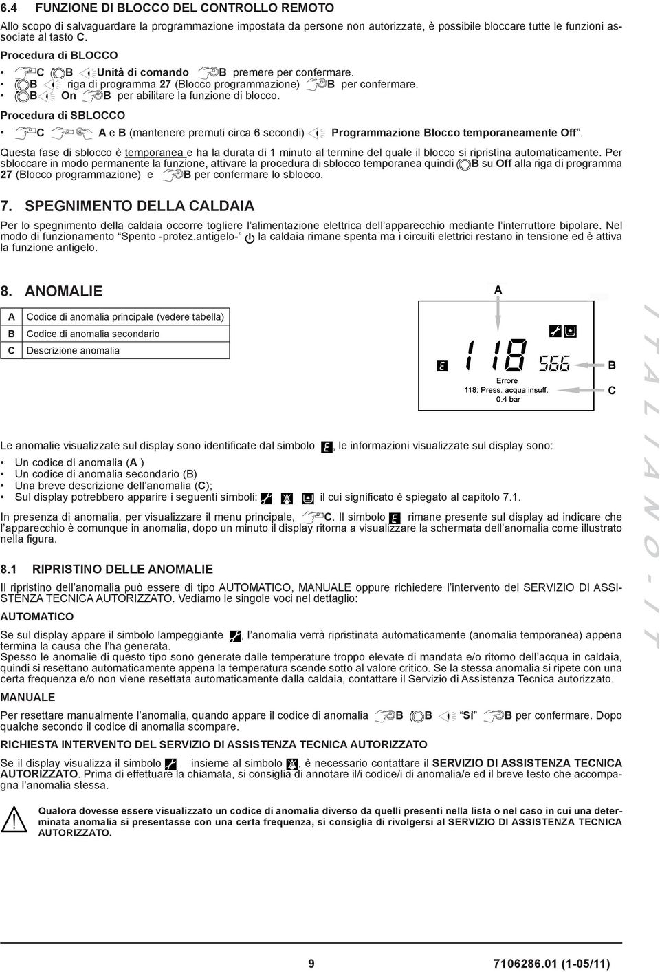 Procedura di SBLOCCO C A e B (mantenere premuti circa 6 secondi) Programmazione Blocco temporaneamente Off.