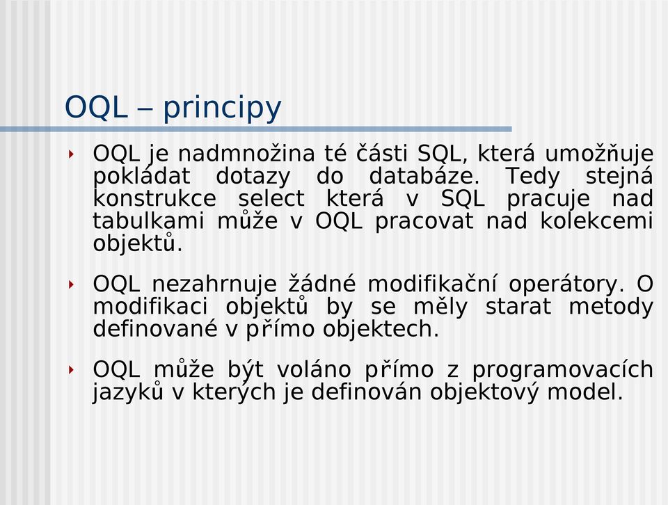 objekt ů. OQL nezahrnuje žádné modifikační operátory.