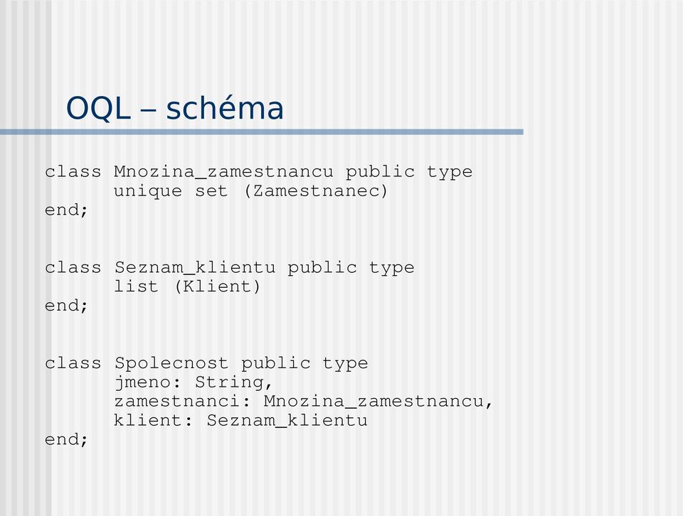 list (Klient) end; class Spolecnost public type jmeno: