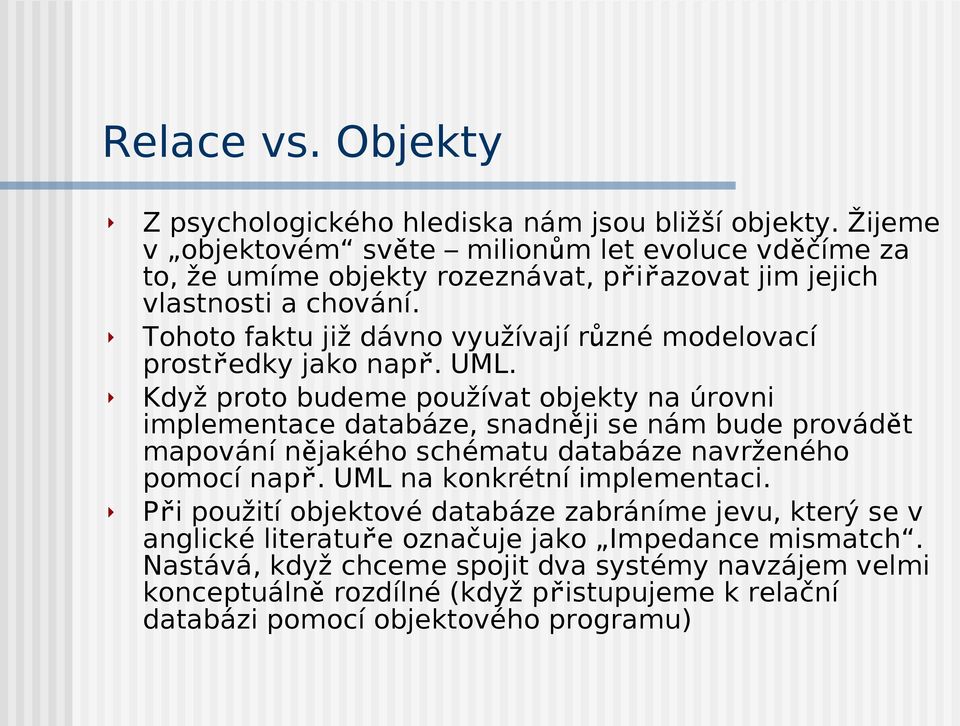 Tohoto faktu již dávno využívají různé modelovací prostředky jako nap ř. UML.