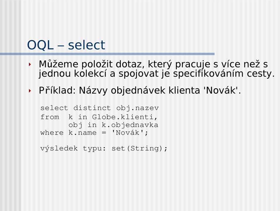 Příklad: Názvy objednávek klienta 'Novák'. select distinct obj.