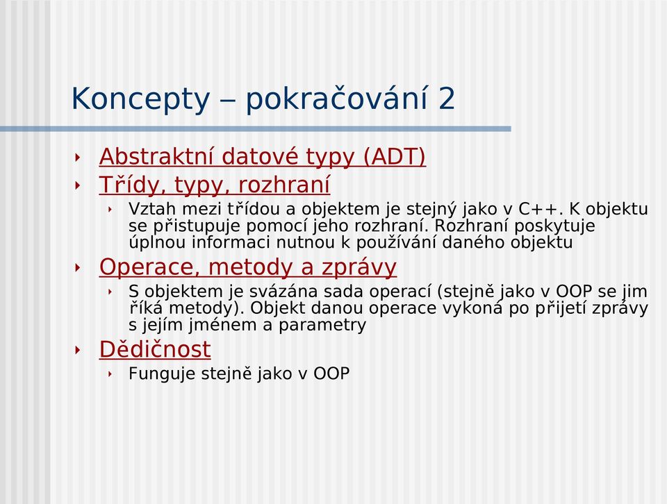 Rozhraní poskytuje úplnou informaci nutnou k používání daného objektu Operace, metody a zprávy S objektem je