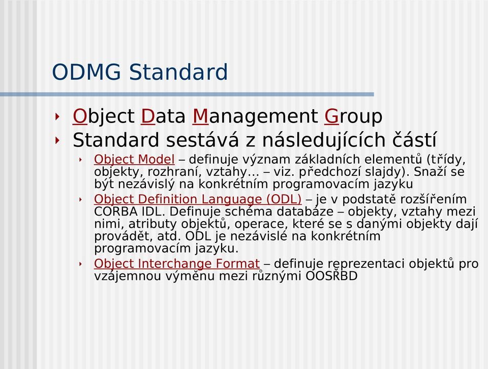 Snaží se být nezávislý na konkrétním programovacím jazyku Object Definition Language (ODL) je v podstat ě rozšířením CORBA IDL.