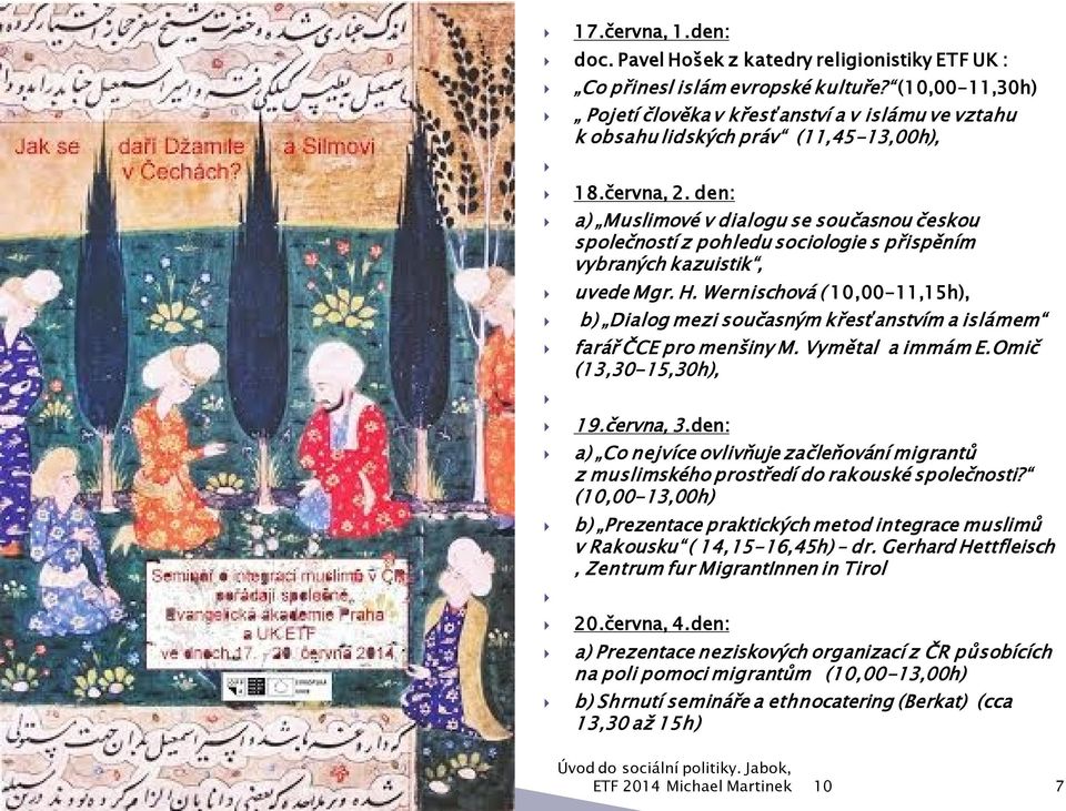 den: a) Muslimové v dialogu se současnou českou společností z pohledu sociologie s přispěním vybraných kazuistik, uvede Mgr. H.
