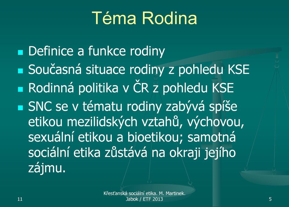 spíše etikou mezilidských vztahů, výchovou, sexuální etikou a