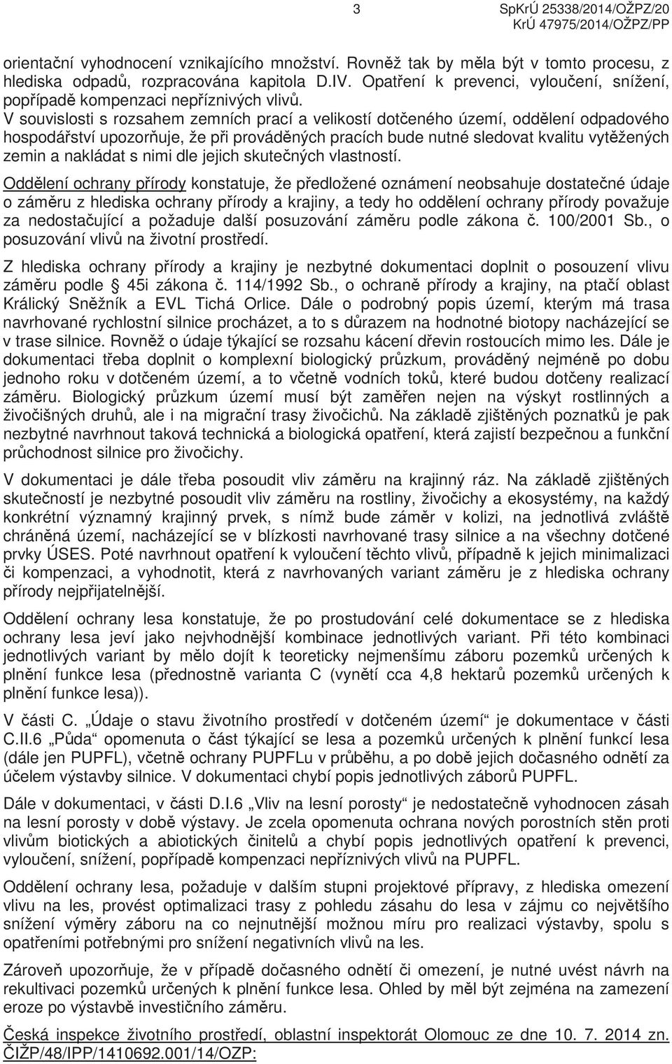 V souvislosti s rozsahem zemních prací a velikostí dot eného území, odd lení odpadového hospodá ství upozor uje, že p i provád ných pracích bude nutné sledovat kvalitu vyt žených zemin a nakládat s