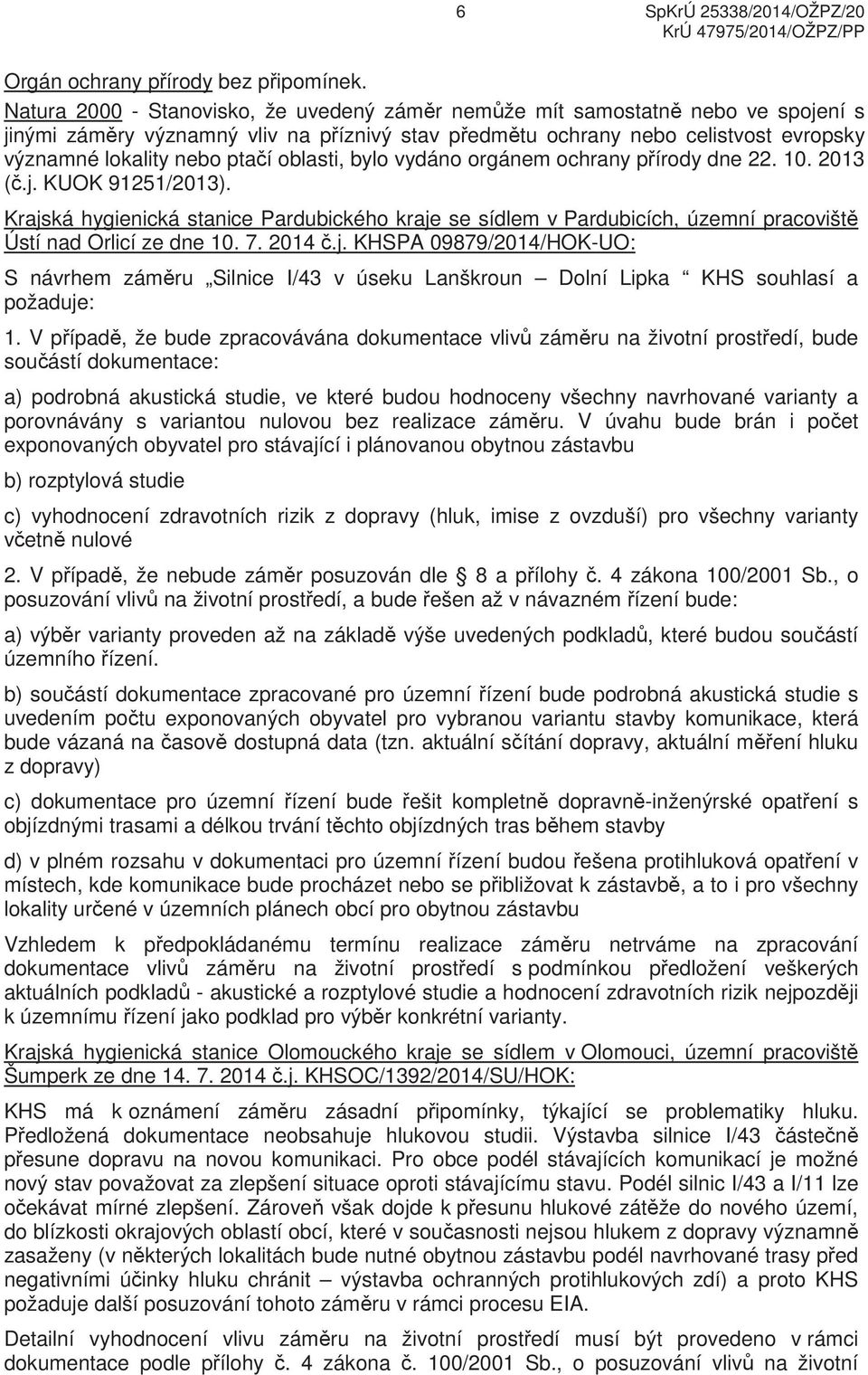 oblasti, bylo vydáno orgánem ochrany p írody dne 22. 10. 2013 (.j. KUOK 91251/2013). Krajská hygienická stanice Pardubického kraje se sídlem v Pardubicích, územní pracovišt Ústí nad Orlicí ze dne 10.