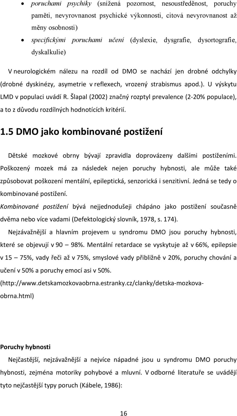 Šlapal (2002) značný rozptyl prevalence (2-20% populace), a to z důvodu rozdílných hodnotících kritérií. 1.