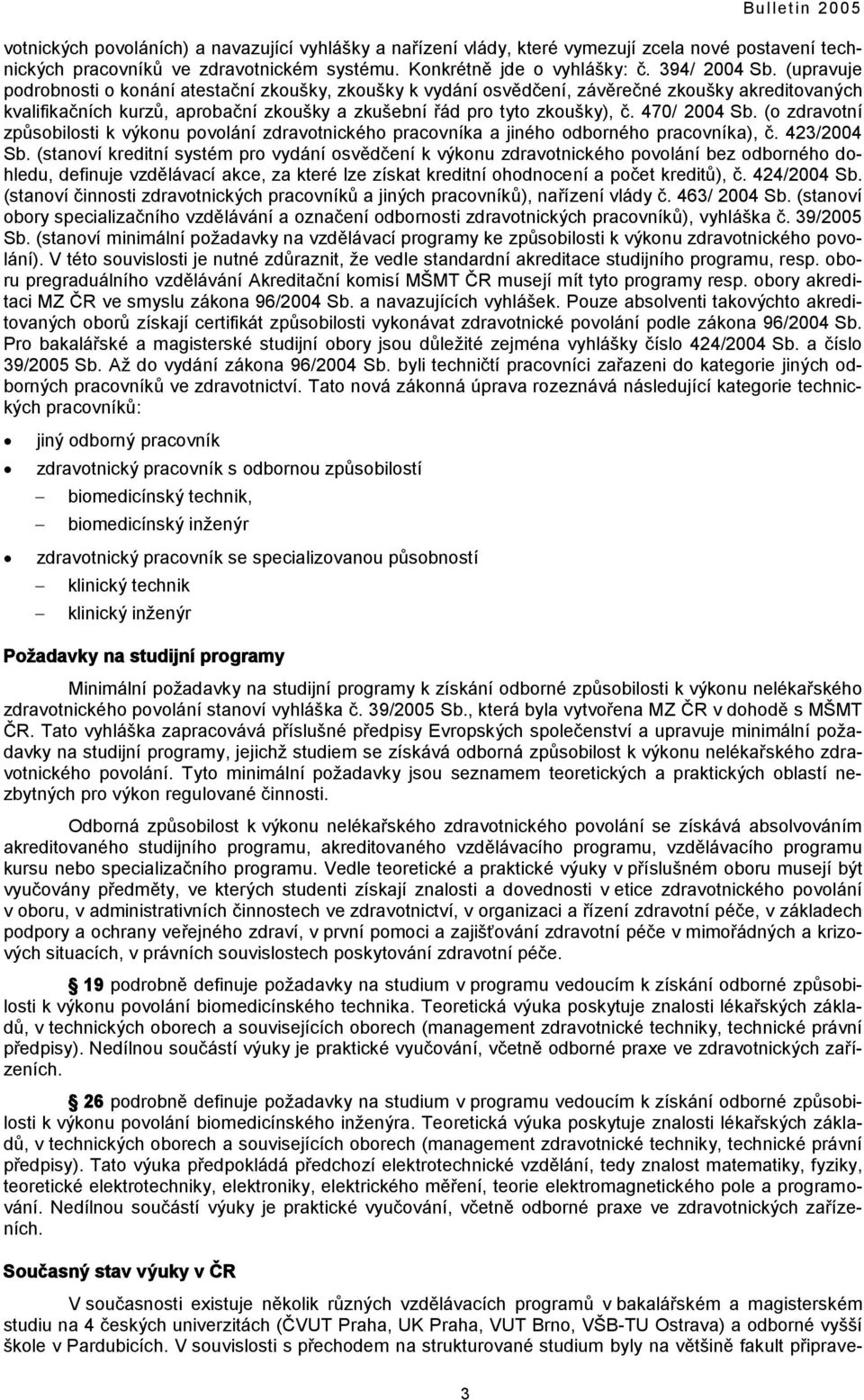 (upravuje podrobnosti o konání atestační zkoušky, zkoušky k vydání osvědčení, závěrečné zkoušky akreditovaných kvalifikačních kurzů, aprobační zkoušky a zkušební řád pro tyto zkoušky), č.