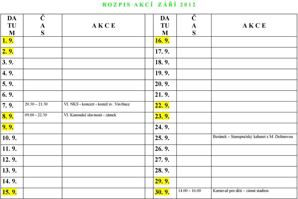 9. 9. 9. 24. 9. 10. 9. 25. 9. Beránek taropražský kabaret s. Dolinovou 11. 9. 26. 9. 12. 9. 27. 9. 13.