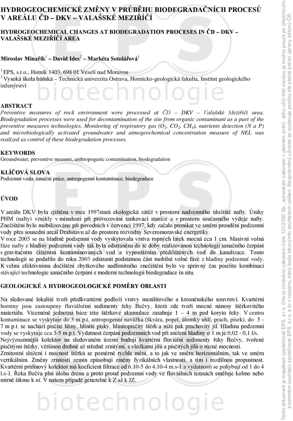 olářová 1 1 EPS, s.r.o., Hutník 143, 698 1 Veselí nad Moravou 2 Vysoká škola báňská Technická univerzita Ostrava, Hornicko-geologická fakulta, Institut geologického inženýrství ABSTRACT Preventive