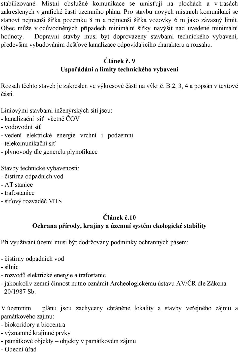 Obec může v odůvodněných případech minimální šířky navýšit nad uvedené minimální hodnoty.