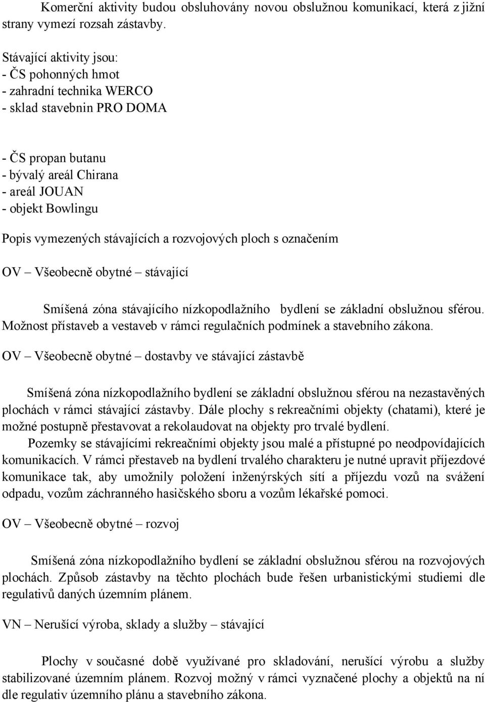 stávajících a rozvojových ploch s označením OV Všeobecně obytné stávající Smíšená zóna stávajícího nízkopodlažního bydlení se základní obslužnou sférou.