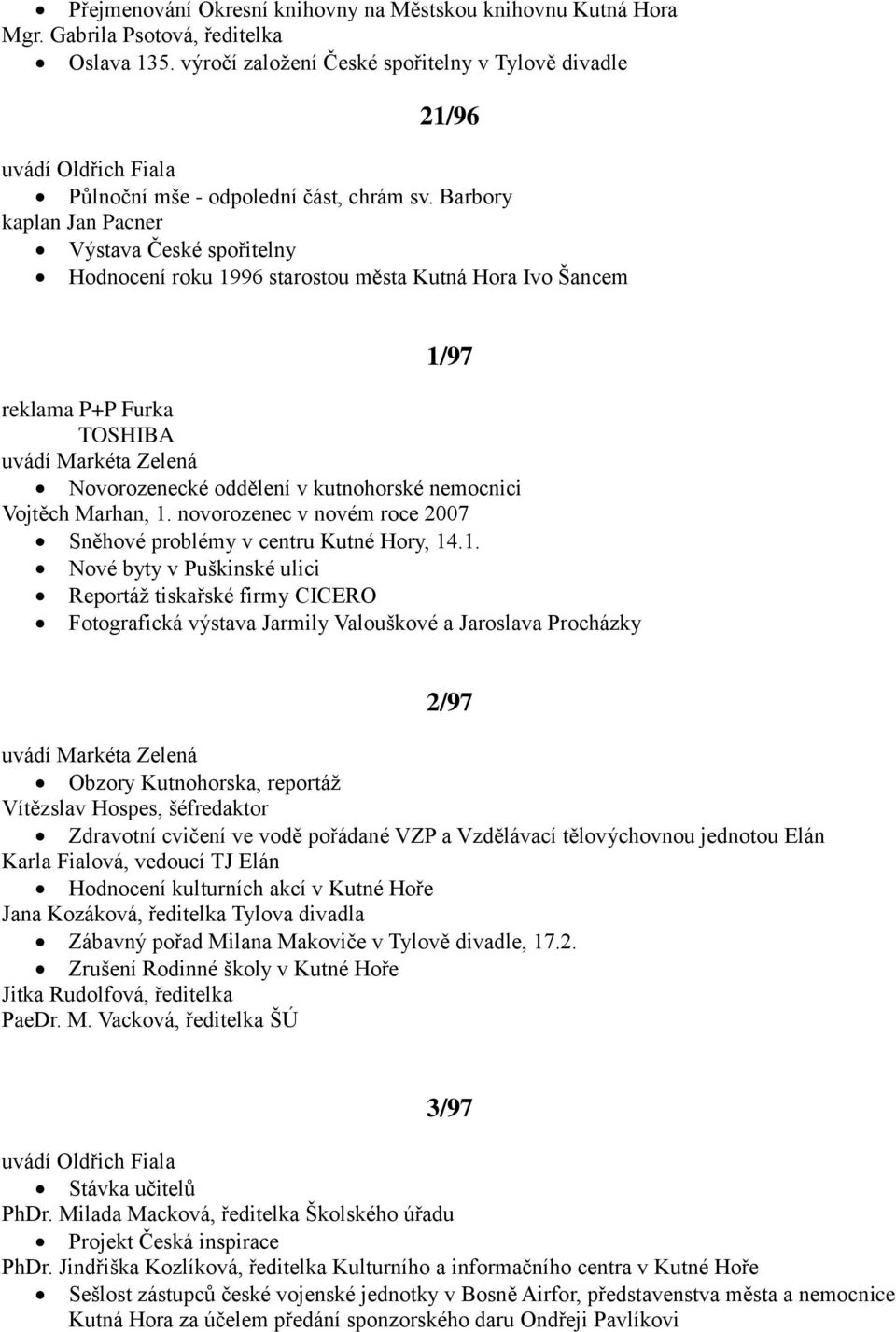 Barbory kaplan Jan Pacner Výstava České spořitelny Hodnocení roku 1996 starostou města Kutná Hora Ivo Šancem 1/97 reklama P+P Furka TOSHIBA Novorozenecké oddělení v kutnohorské nemocnici Vojtěch