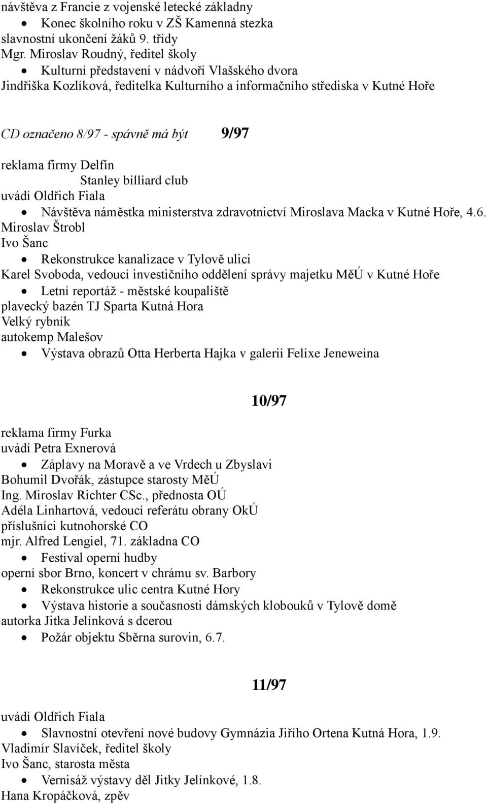 reklama firmy Delfín Stanley billiard club Návštěva náměstka ministerstva zdravotnictví Miroslava Macka v Kutné Hoře, 4.6.