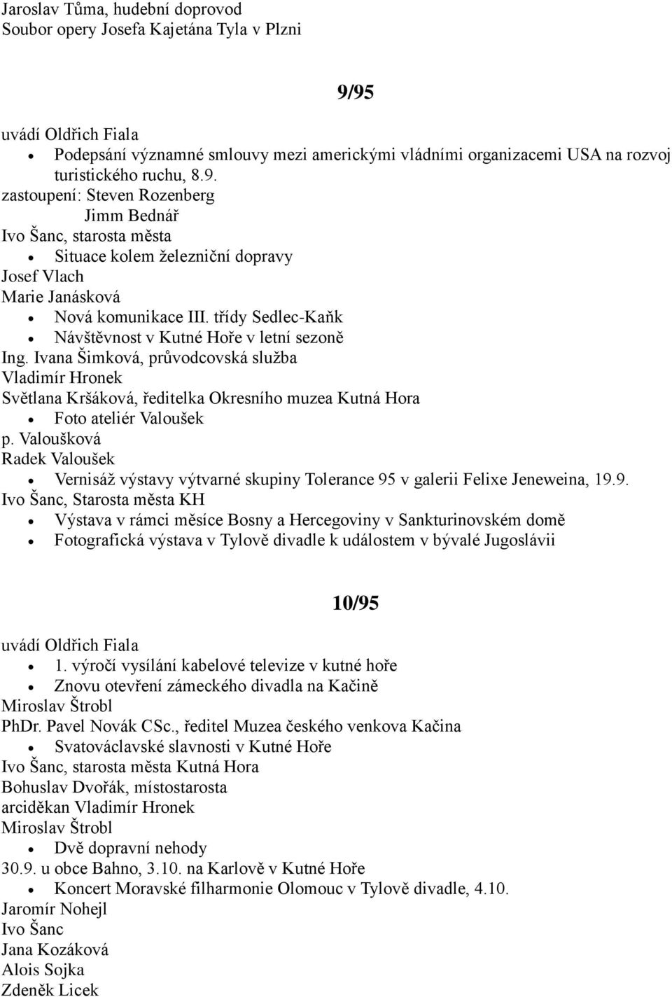 třídy Sedlec-Kaňk Návštěvnost v Kutné Hoře v letní sezoně Ing. Ivana Šimková, průvodcovská sluţba Vladimír Hronek Světlana Kršáková, ředitelka Okresního muzea Kutná Hora Foto ateliér Valoušek p.