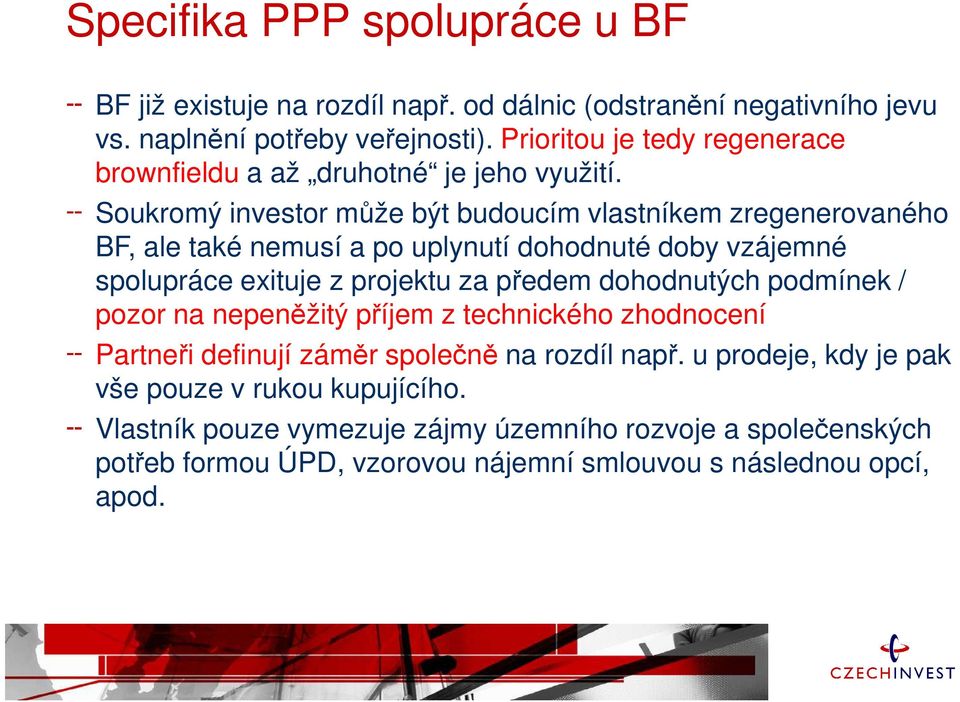 Soukromý investor může být budoucím vlastníkem zregenerovaného BF, ale také nemusí a po uplynutí dohodnuté doby vzájemné spolupráce exituje z projektu za předem