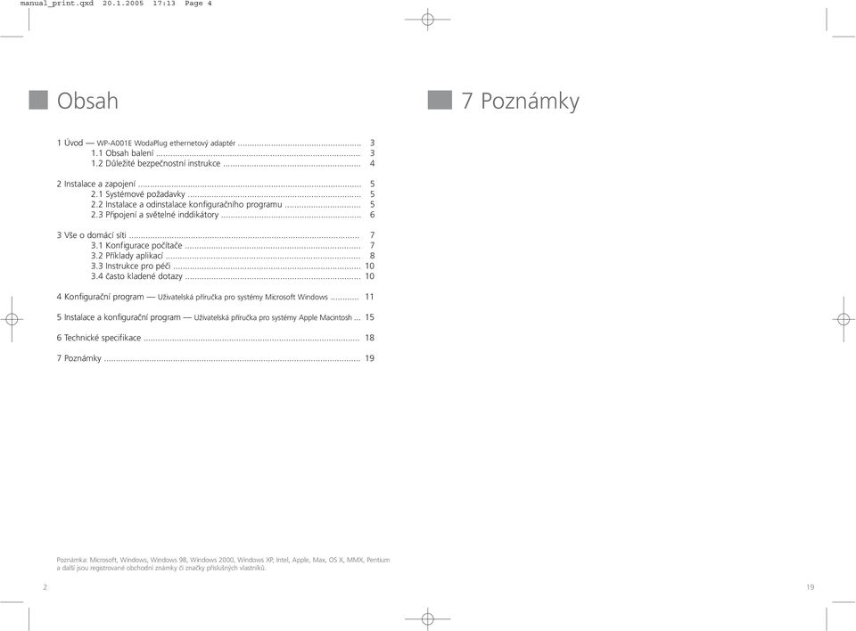 .. 8 3.3 Instrukce pro péči... 10 3.4 často kladené dotazy... 10 4 Konfigurační program Uživatelská příručka pro systémy Microsoft Windows.