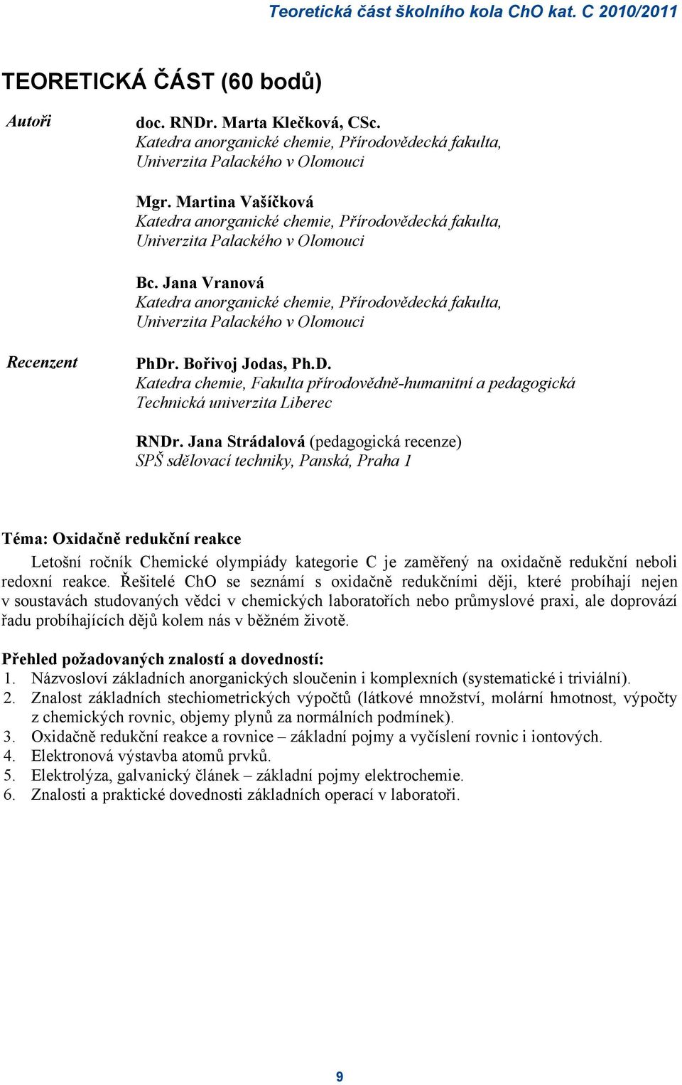 Jana Vranová Katedra anorganické chemie, Přírodovědecká fakulta, Univerzita Palackého v Olomouci Recenzent PhDr
