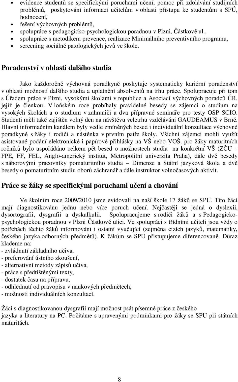 , spolupráce s metodikem prevence, realizace Minimálního preventivního programu, screening sociálně patologických jevů ve škole.