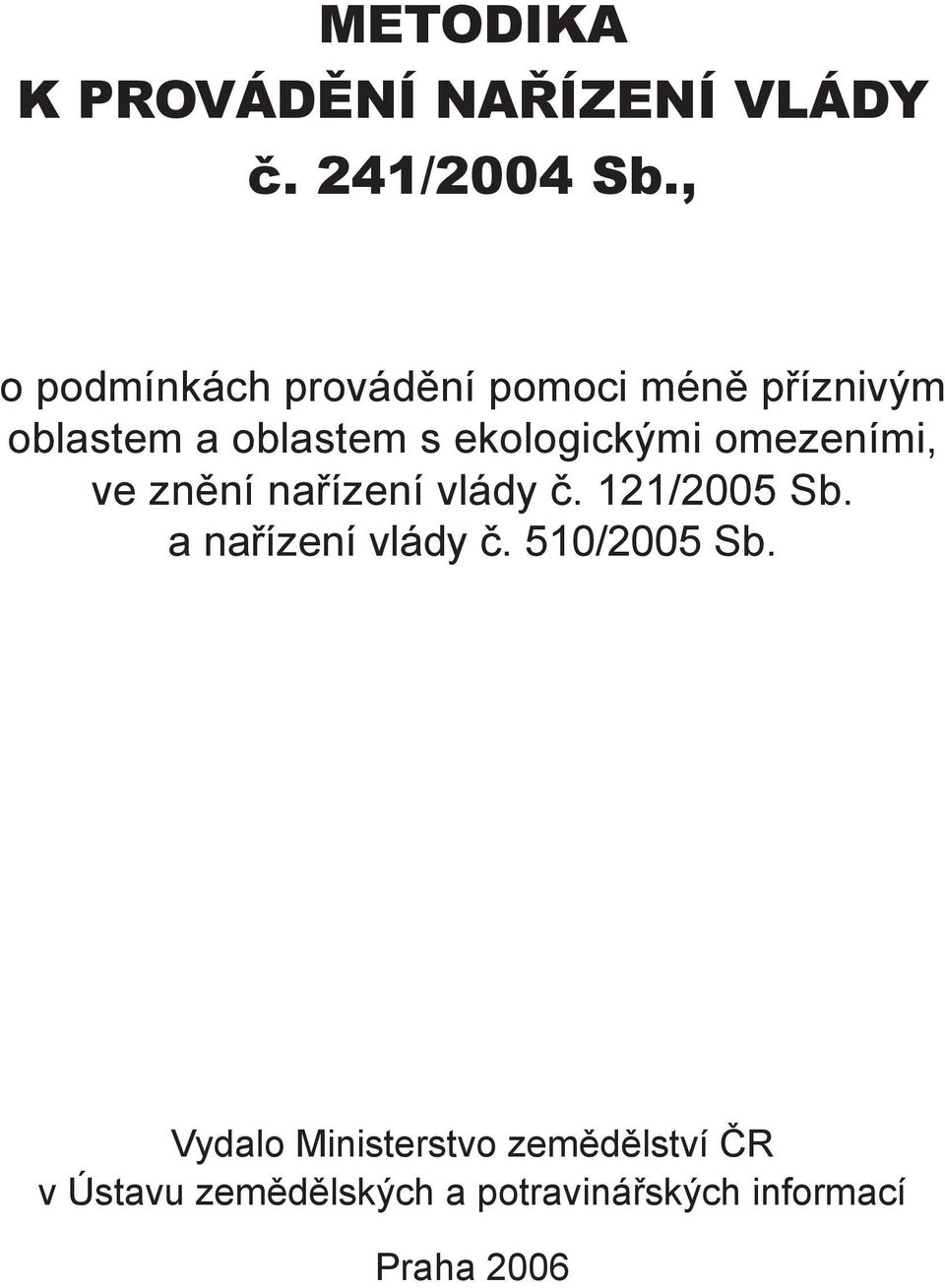 ekologickými omezeními, ve znění nařízení vlády č. 121/2005 Sb.