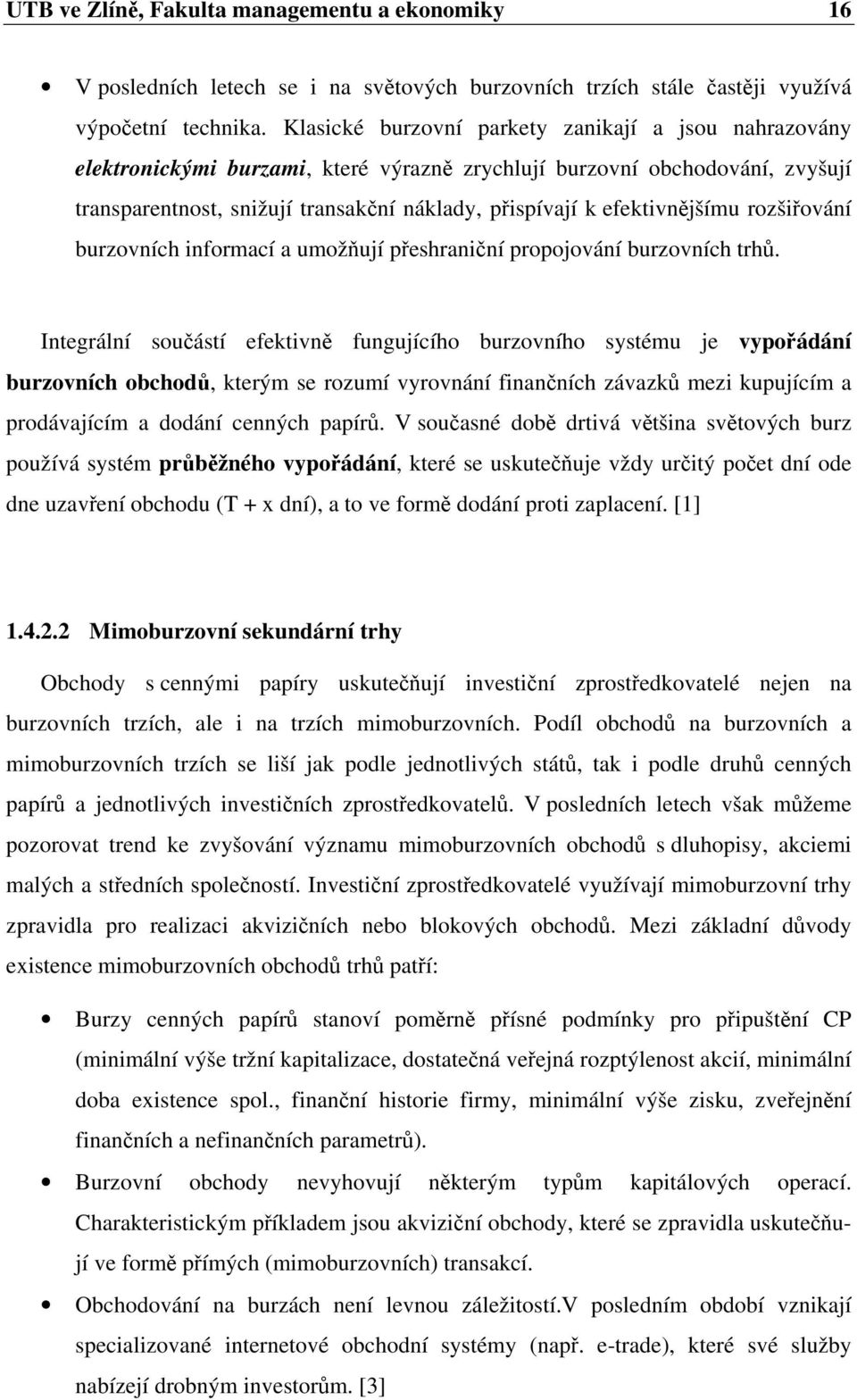 efektivnějšímu rozšiřování burzovních informací a umožňují přeshraniční propojování burzovních trhů.