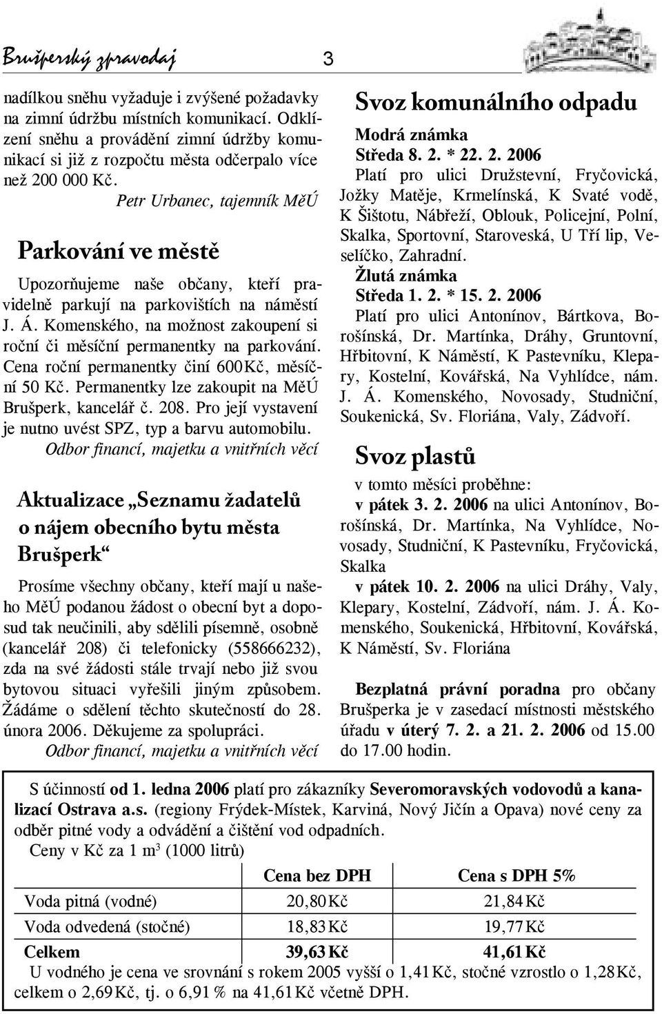 Petr Urbanec, tajemník MěÚ Parkování ve městě Upozorňujeme naše občany, kteří pravidelně parkují na parkovištích na náměstí J. Á.