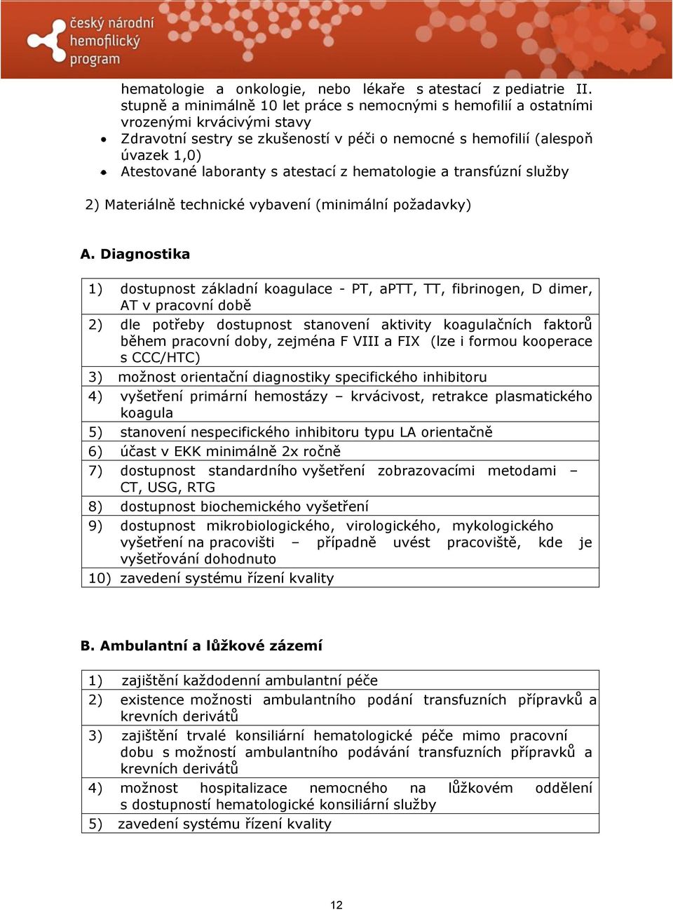 atestací z hematologie a transfúzní služby 2) Materiálně technické vybavení (minimální požadavky) A.