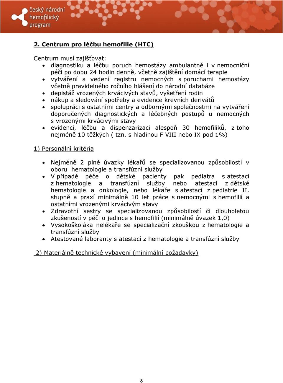 krevních derivátů spolupráci s ostatními centry a odbornými společnostmi na vytváření doporučených diagnostických a léčebných postupů u nemocných s vrozenými krvácivými stavy evidenci, léčbu a