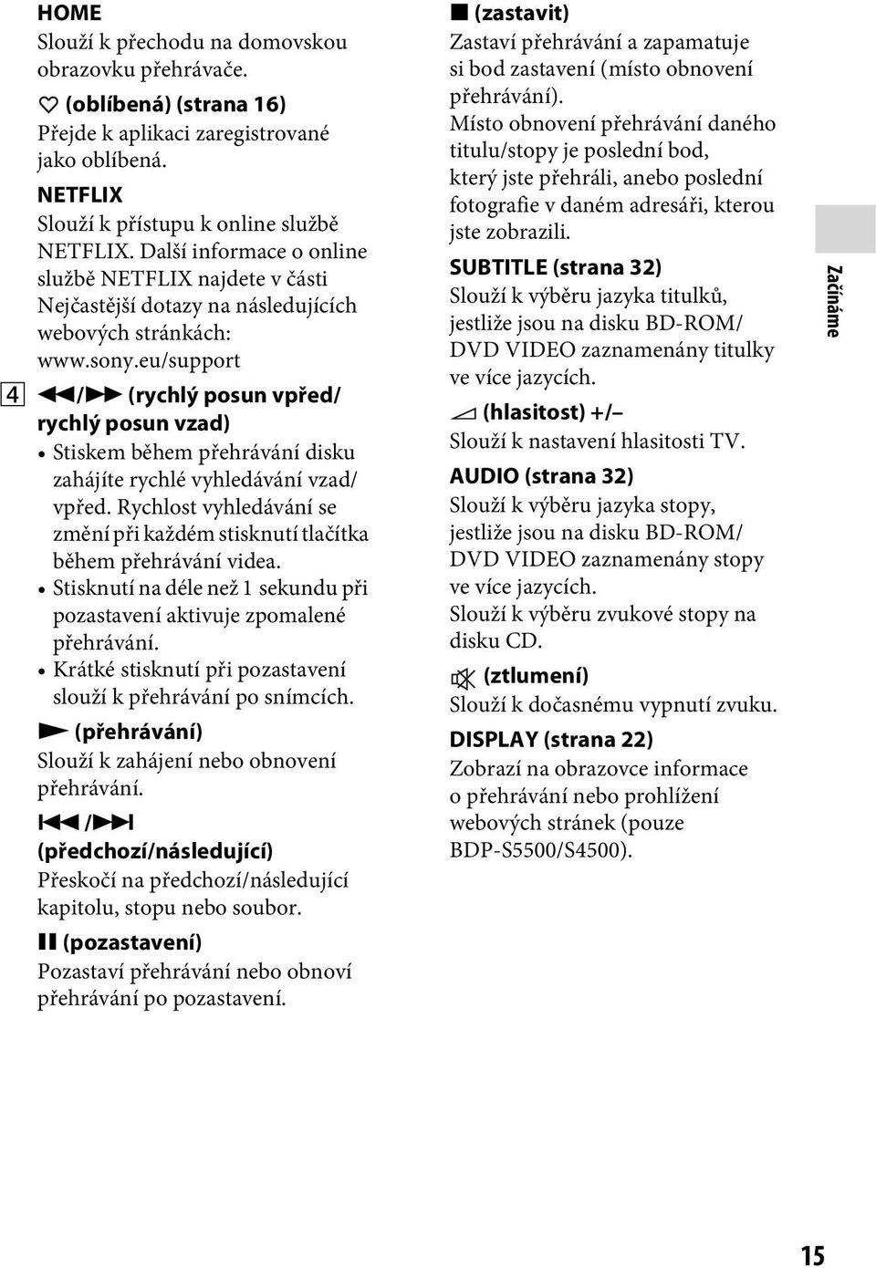 eu/support D m/m (rychlý posun vpřed/ rychlý posun vzad) Stiskem během přehrávání disku zahájíte rychlé vyhledávání vzad/ vpřed.