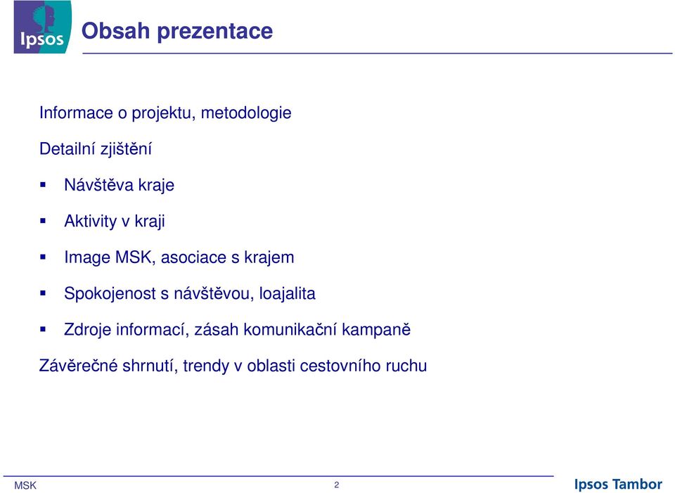 krajem Spokojenost s návštěvou, loajalita Zdroje informací, zásah