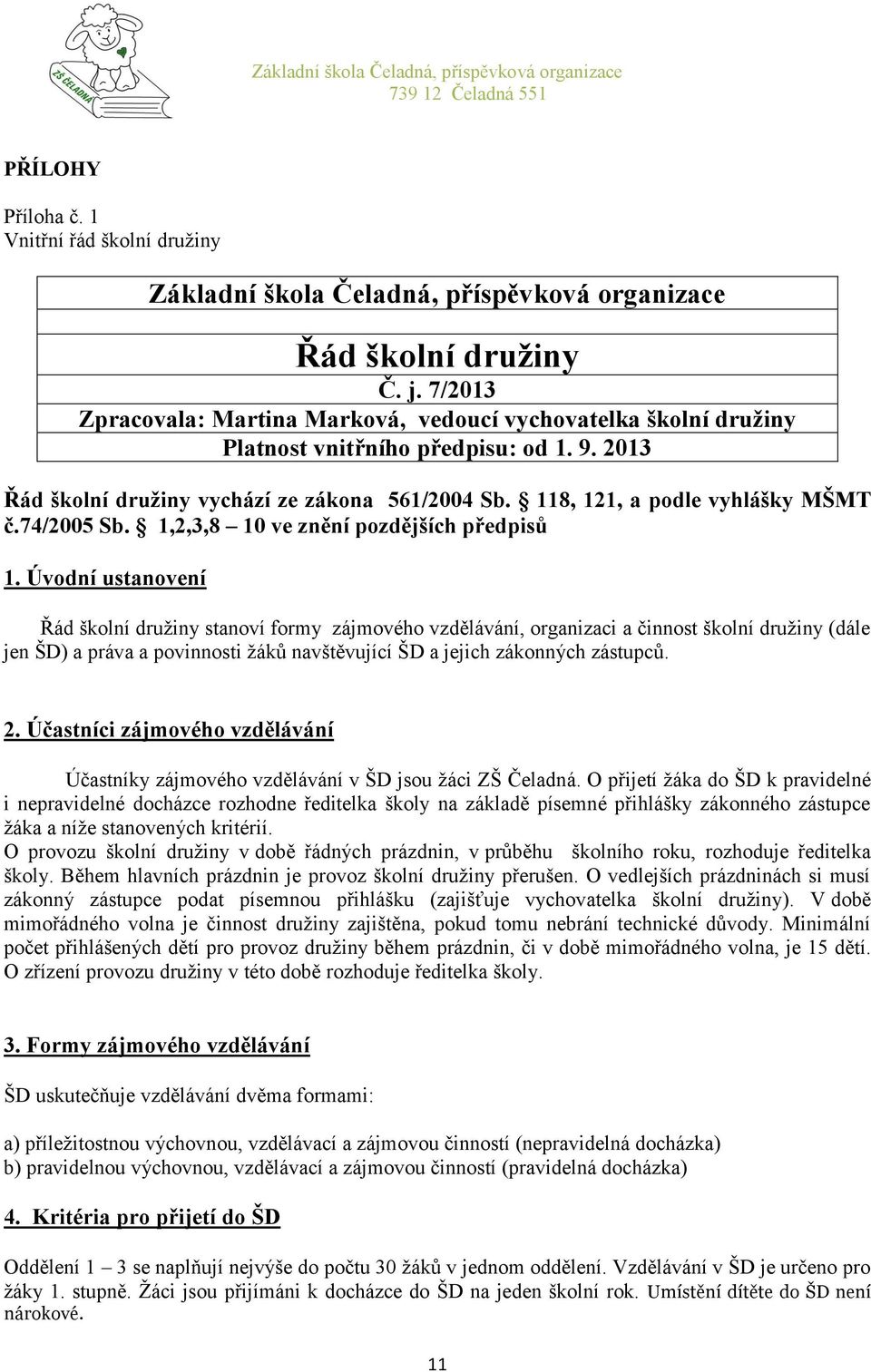 74/2005 Sb. 1,2,3,8 10 ve znění pozdějších předpisů 1.