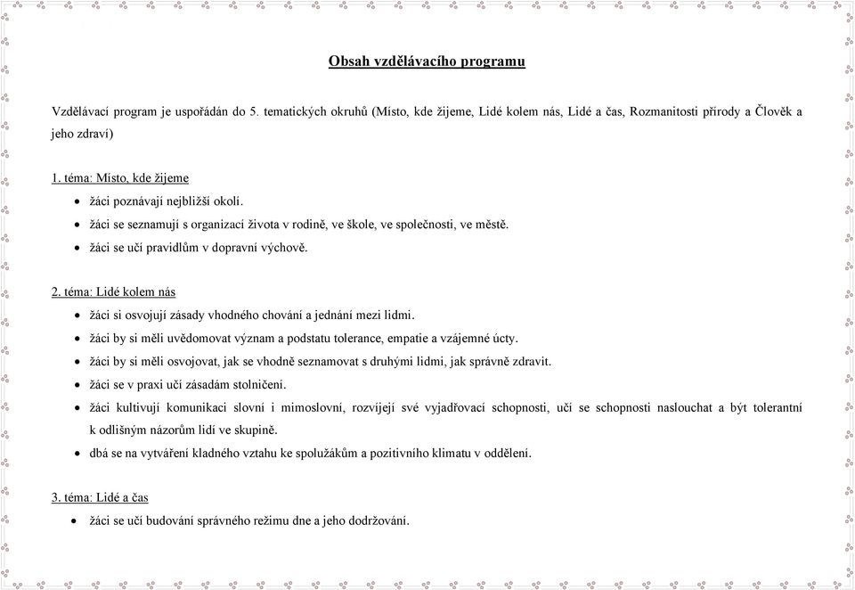 téma: Lidé kolem nás žáci si osvojují zásady vhodného chování a jednání mezi lidmi. žáci by si měli uvědomovat význam a podstatu tolerance, empatie a vzájemné úcty.