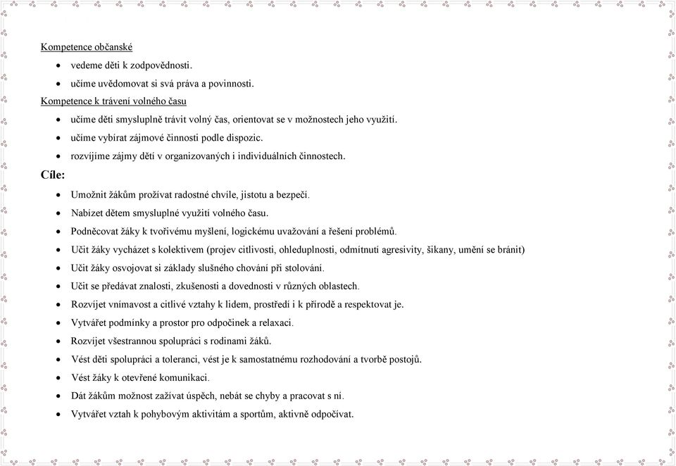 rozvíjíme zájmy dětí v organizovaných i individuálních činnostech. Cíle: Umožnit žákům prožívat radostné chvíle, jistotu a bezpečí. Nabízet dětem smysluplné využití volného času.