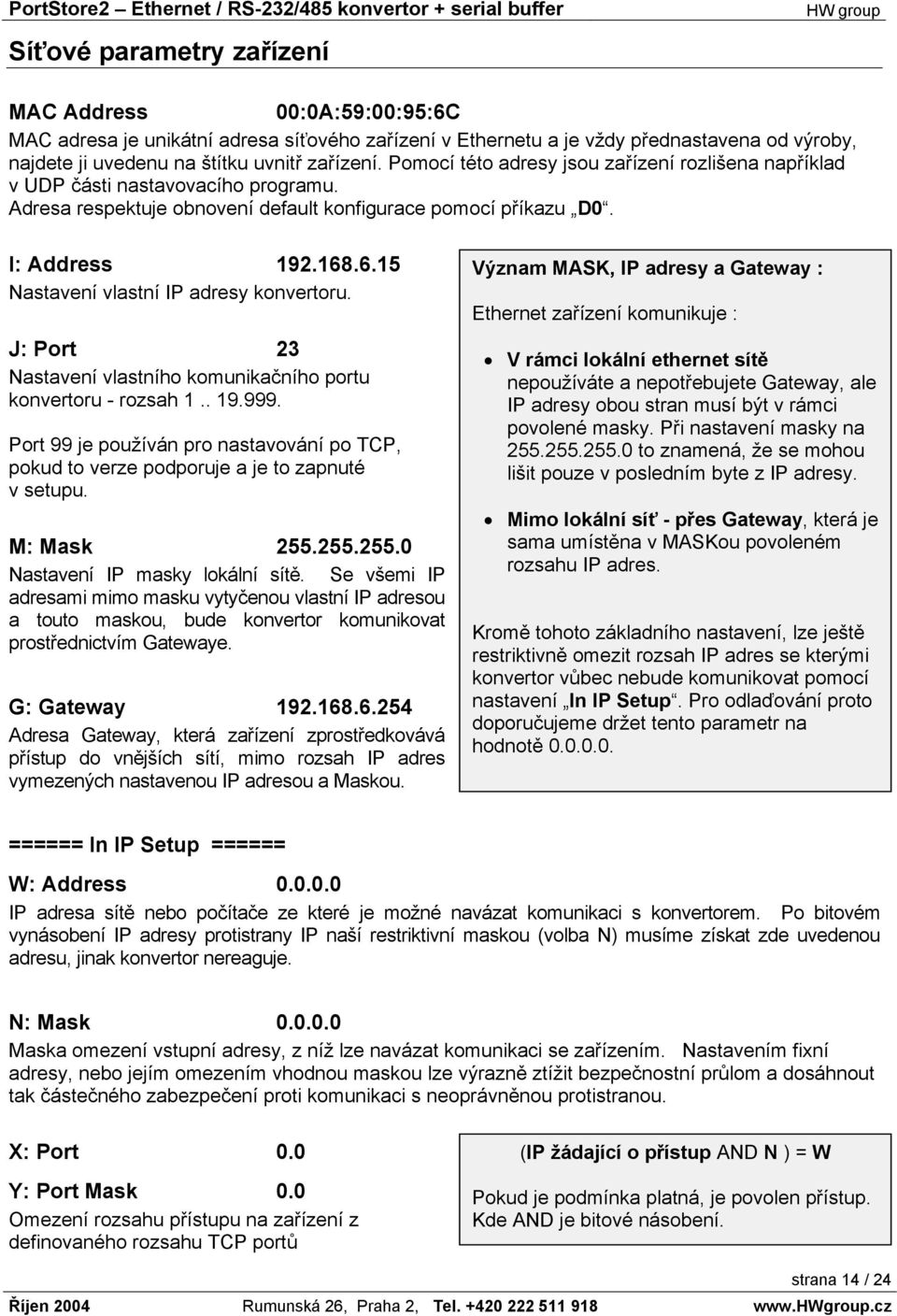 .6.15 Nastavení vlastní IP adresy konvertoru. J: Port 23 Nastavení vlastního komunikačního portu konvertoru - rozsah 1.. 19.999.