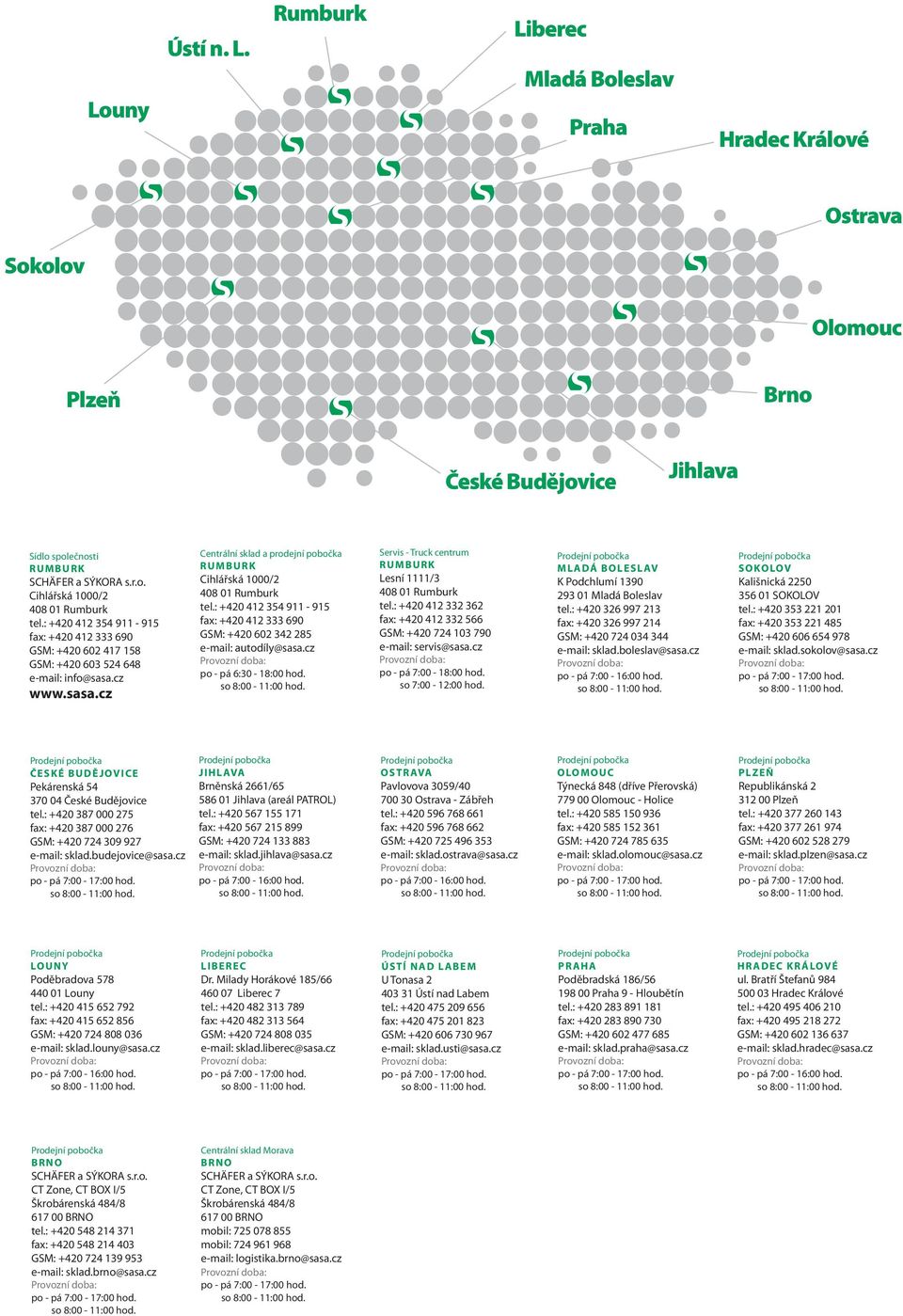 : +420 412 354 911-915 fax: +420 412 333 690 GSM: +420 602 342 285 e-mail: autodíly@sasa.cz po - pá 6:30-18:00 hod. Servis - Truck centrum RUMBURK Lesní 1111/3 408 01 Rumburk tel.