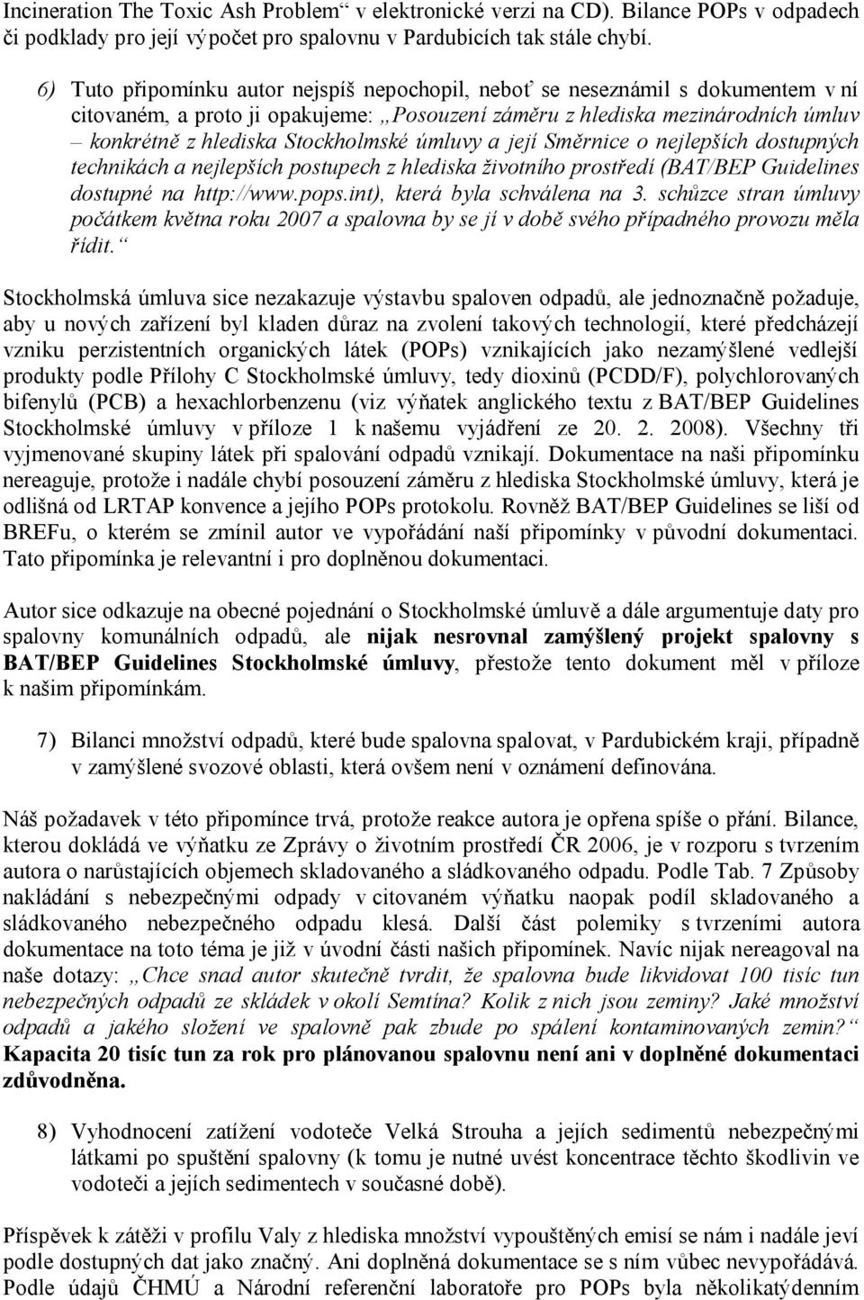 úmluvy a její Směrnice o nejlepších dostupných technikách a nejlepších postupech z hlediska životního prostředí (BAT/BEP Guidelines dostupné na http://www.pops.int), která byla schválena na 3.