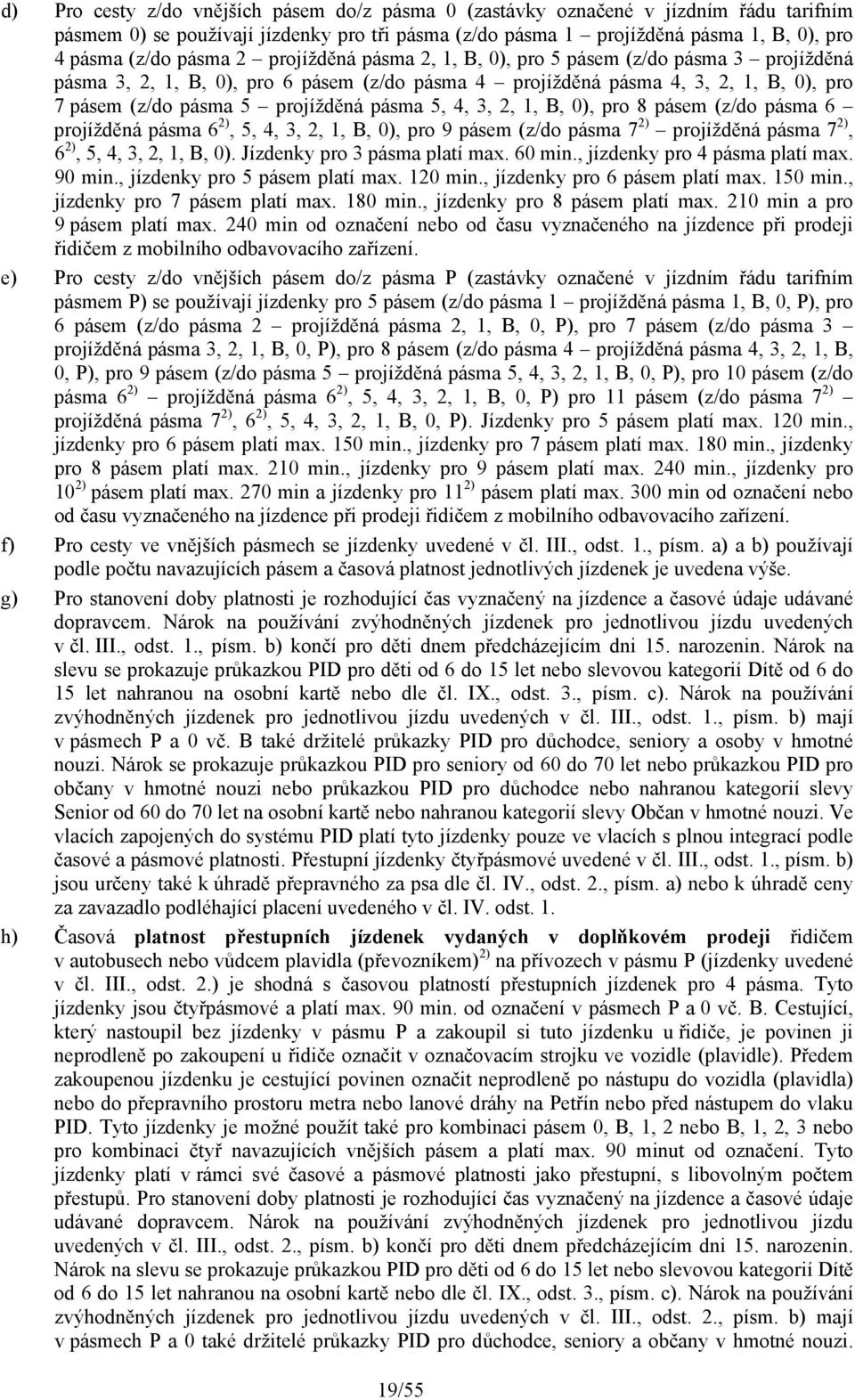 4, 3, 2, 1, B, 0), pro 8 pásem (z/do pásma 6 projížděná pásma 6 2), 5, 4, 3, 2, 1, B, 0), pro 9 pásem (z/do pásma 7 2) projížděná pásma 7 2), 6 2), 5, 4, 3, 2, 1, B, 0).