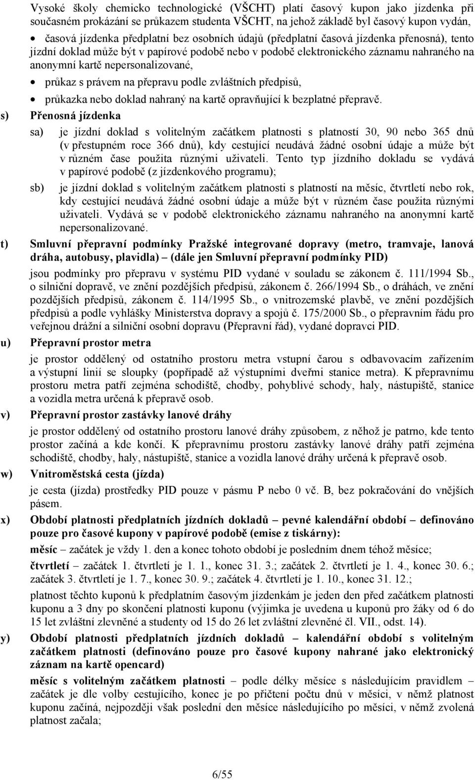 právem na přepravu podle zvláštních předpisů, průkazka nebo doklad nahraný na kartě opravňující k bezplatné přepravě.