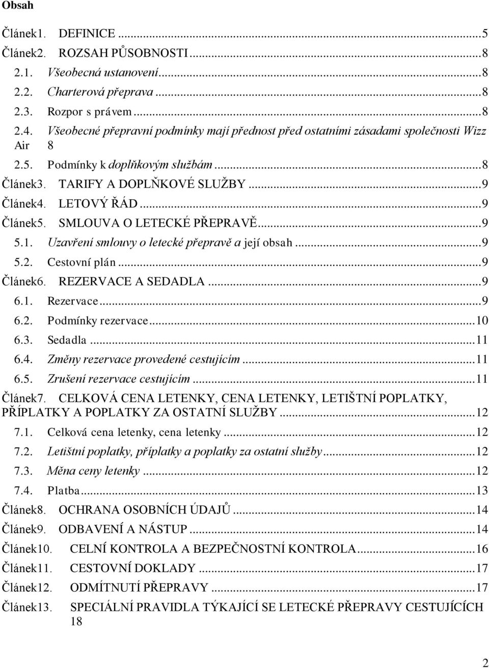 .. 9 Článek5. SMLOUVA O LETECKÉ PŘEPRAVĚ... 9 5.1. Uzavření smlouvy o letecké přepravě a její obsah... 9 5.2. Cestovní plán... 9 Článek6. REZERVACE A SEDADLA... 9 6.1. Rezervace... 9 6.2. Podmínky rezervace.