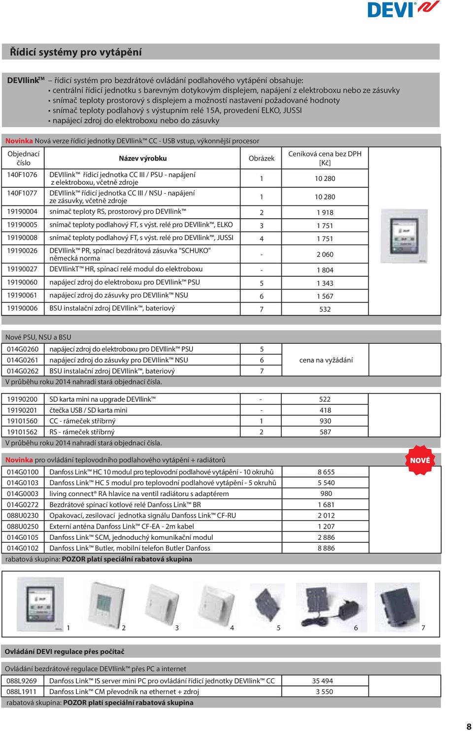 zásuvky Novinka Nová verze řídicí jednotky DEVIlink CC - USB vstup, výkonnější procesor 140F1076 140F1077 DEVIlink řídicí jednotka CC III / PSU - napájení z elektroboxu, včetně zdroje DEVIlink řídicí