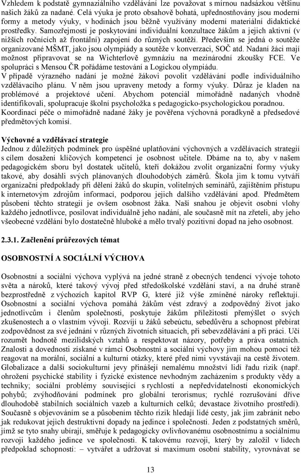 Samozřejmostí je poskytování individuální konzultace žákům a jejich aktivní (v nižších ročnících až frontální) zapojení do různých soutěží.